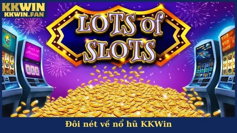 Nổ Hũ KKwin - Hướng Dẫn Cách Chơi Và Cơ Hội Thắng Lớn
