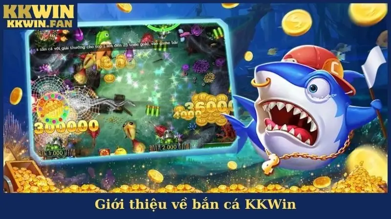 Bắn Cá Kkwin - Trải Nghiệm Game Săn Cá Đình Đám Hiện Nay