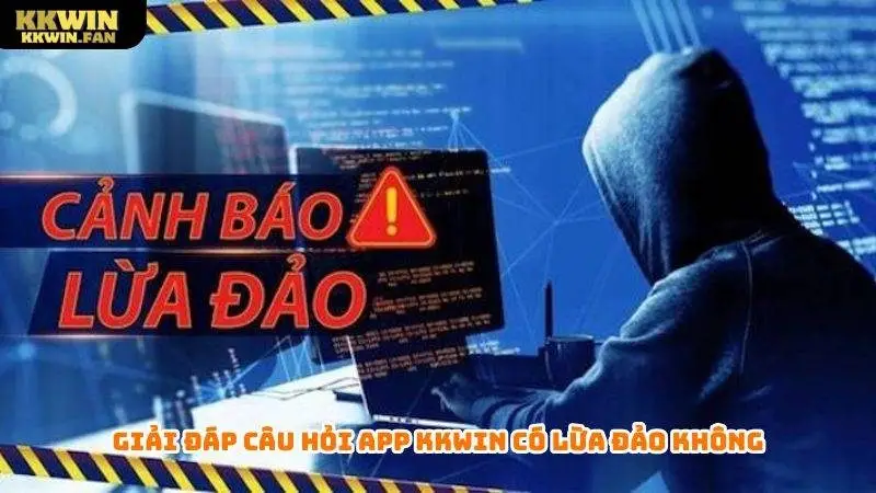 App Kkwin Có Lừa Đảo Không - Những Bí Mật Bạn Nên Biết