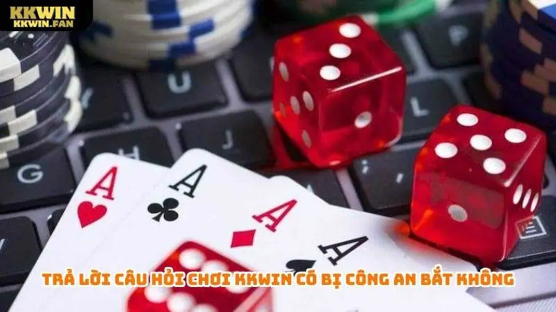 Chơi Kkwin Có Bị Công An Bắt Không? Lưu Ý Khi Cược